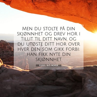Picture 07 - Esekiel 16:15 NORSK - Men du stolte på din skjønnhet og drev hor i - Bible Verse Picture