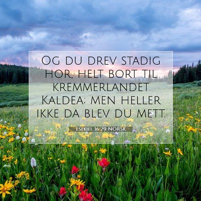 Picture 07 - Esekiel 16:29 NORSK - Og du drev stadig hor, helt bort til - Bible Verse Picture