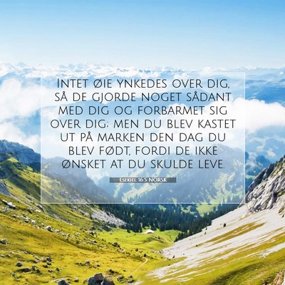 Picture 07 - Esekiel 16:5 NORSK - Intet øie ynkedes over dig, så de gjorde noget - Bible Verse Picture