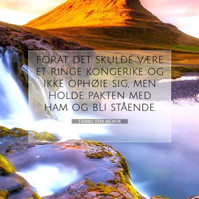 Picture 07 - Esekiel 17:14 NORSK - forat det skulde være et ringe kongerike og ikke - Bible Verse Picture
