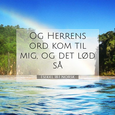 Picture 07 - Esekiel 18:1 NORSK - Og Herrens ord kom til mig, og det lød - Bible Verse Picture
