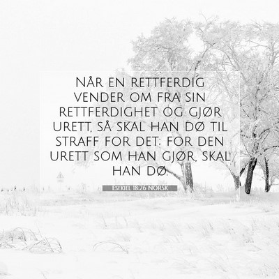 Picture 07 - Esekiel 18:26 NORSK - Når en rettferdig vender om fra sin - Bible Verse Picture