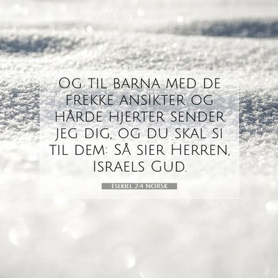Picture 07 - Esekiel 2:4 NORSK - Og til barna med de frekke ansikter og hårde - Bible Verse Picture