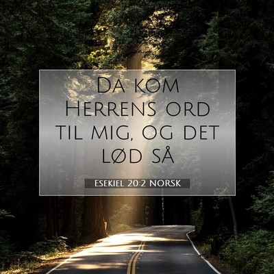 Picture 07 - Esekiel 20:2 NORSK - Da kom Herrens ord til mig, og det lød - Bible Verse Picture