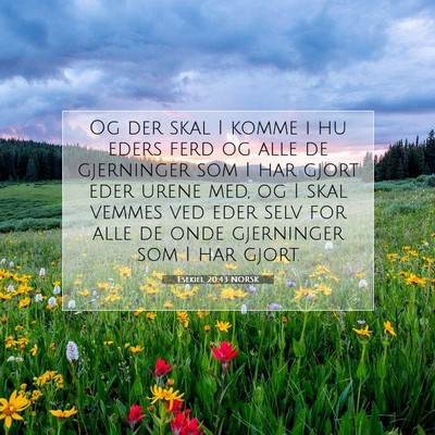 Picture 07 - Esekiel 20:43 NORSK - Og der skal I komme i hu eders ferd og alle de - Bible Verse Picture