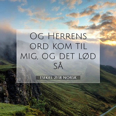 Picture 07 - Esekiel 21:18 NORSK - Og Herrens ord kom til mig, og det lød - Bible Verse Picture