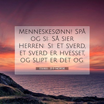 Picture 07 - Esekiel 21:9 NORSK - Menneskesønn! Spå og si: Så sier Herren: Si: - Bible Verse Picture