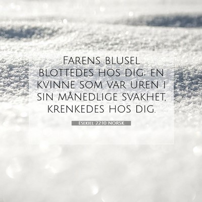 Picture 07 - Esekiel 22:10 NORSK - Farens blusel blottedes hos dig; en kvinne som - Bible Verse Picture