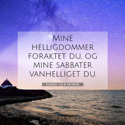 Picture 07 - Esekiel 22:8 NORSK - Mine helligdommer foraktet du, og mine sabbater - Bible Verse Picture