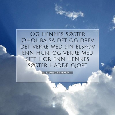 Picture 07 - Esekiel 23:11 NORSK - Og hennes søster Oholiba så det og drev det - Bible Verse Picture