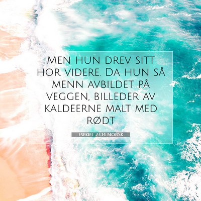 Picture 07 - Esekiel 23:14 NORSK - Men hun drev sitt hor videre. Da hun så menn - Bible Verse Picture