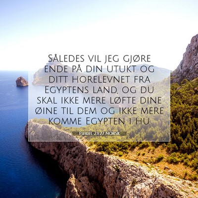 Picture 07 - Esekiel 23:27 NORSK - Således vil jeg gjøre ende på din utukt og - Bible Verse Picture