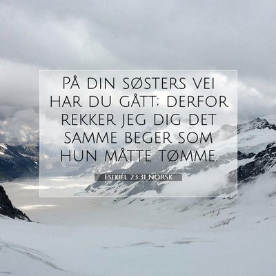 Picture 07 - Esekiel 23:31 NORSK - På din søsters vei har du gått; derfor rekker - Bible Verse Picture