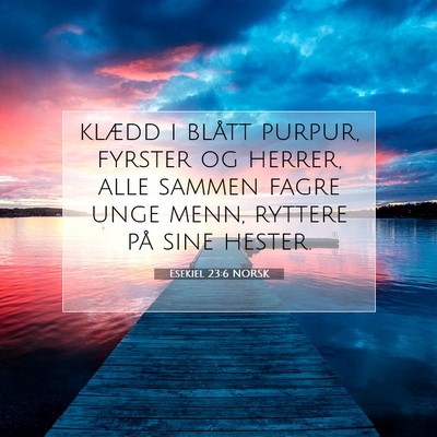Picture 07 - Esekiel 23:6 NORSK - klædd i blått purpur, fyrster og herrer, alle - Bible Verse Picture