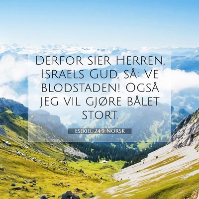 Picture 07 - Esekiel 24:9 NORSK - Derfor sier Herren, Israels Gud, så: Ve - Bible Verse Picture