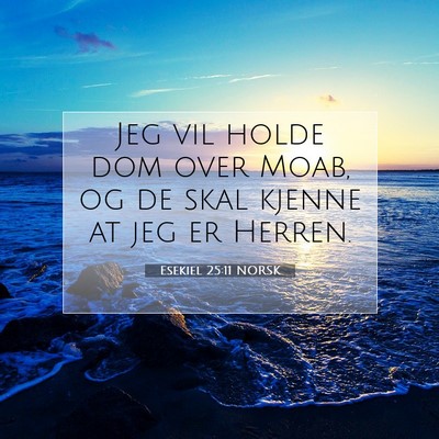 Picture 07 - Esekiel 25:11 NORSK - Jeg vil holde dom over Moab, og de skal kjenne at - Bible Verse Picture