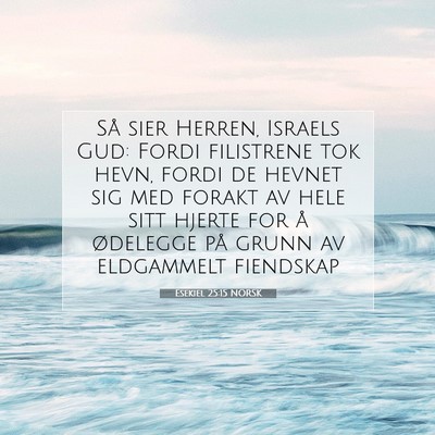 Picture 07 - Esekiel 25:15 NORSK - Så sier Herren, Israels Gud: Fordi filistrene - Bible Verse Picture