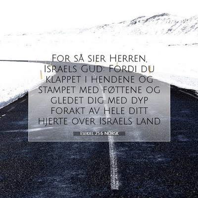 Picture 07 - Esekiel 25:6 NORSK - For så sier Herren, Israels Gud: Fordi du - Bible Verse Picture