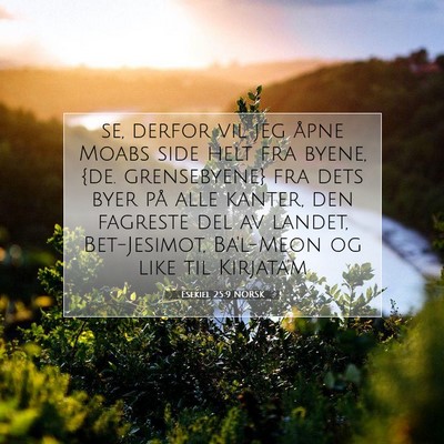 Picture 07 - Esekiel 25:9 NORSK - se, derfor vil jeg åpne Moabs side helt fra - Bible Verse Picture
