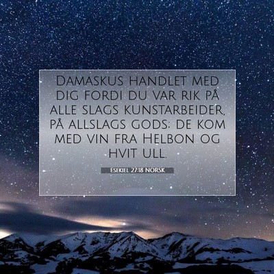 Picture 07 - Esekiel 27:18 NORSK - Damaskus handlet med dig fordi du var rik på - Bible Verse Picture