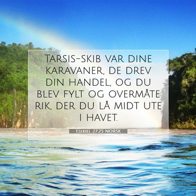 Picture 07 - Esekiel 27:25 NORSK - Tarsis-skib var dine karavaner, de drev din - Bible Verse Picture