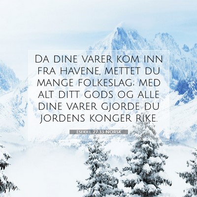Picture 07 - Esekiel 27:33 NORSK - Da dine varer kom inn fra havene, mettet du mange - Bible Verse Picture