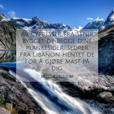 Picture 07 - Esekiel 27:5 NORSK - Av cypresser fra Senir bygget de begge dine - Bible Verse Picture