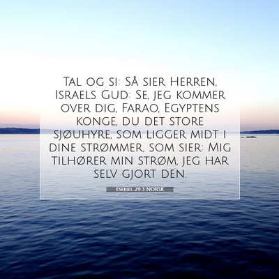 Picture 07 - Esekiel 29:3 NORSK - Tal og si: Så sier Herren, Israels Gud: Se, jeg - Bible Verse Picture