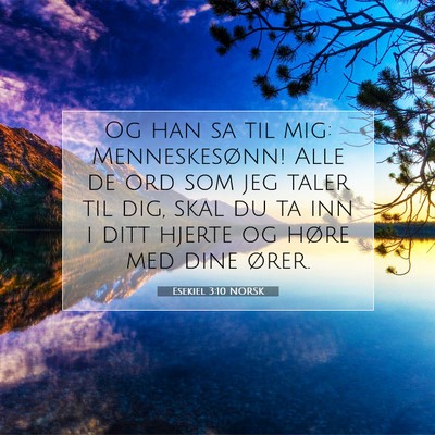 Picture 07 - Esekiel 3:10 NORSK - Og han sa til mig: Menneskesønn! Alle de ord som - Bible Verse Picture
