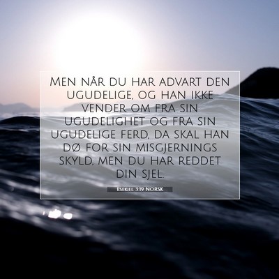 Picture 07 - Esekiel 3:19 NORSK - Men når du har advart den ugudelige, og han ikke - Bible Verse Picture