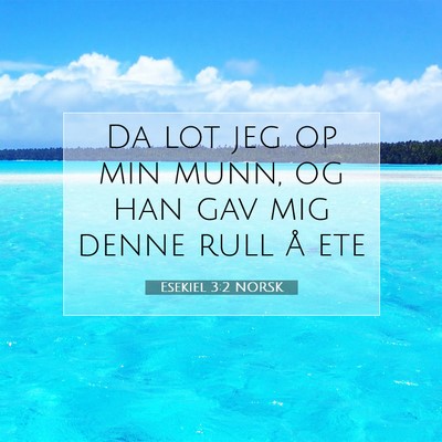 Picture 07 - Esekiel 3:2 NORSK - Da lot jeg op min munn, og han gav mig denne rull - Bible Verse Picture