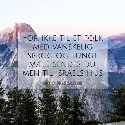 Picture 07 - Esekiel 3:5 NORSK - For ikke til et folk med vanskelig sprog og tungt - Bible Verse Picture