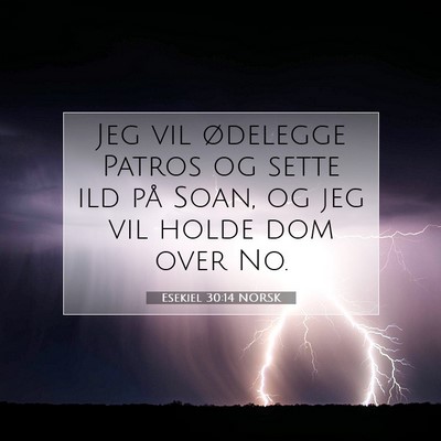 Picture 07 - Esekiel 30:14 NORSK - Jeg vil ødelegge Patros og sette ild på Soan, - Bible Verse Picture