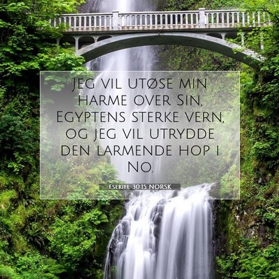 Picture 07 - Esekiel 30:15 NORSK - Jeg vil utøse min harme over Sin, Egyptens - Bible Verse Picture