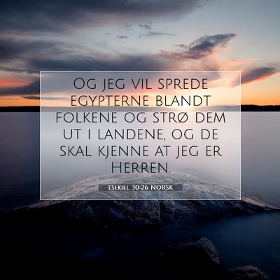 Picture 07 - Esekiel 30:26 NORSK - Og jeg vil sprede egypterne blandt folkene og - Bible Verse Picture