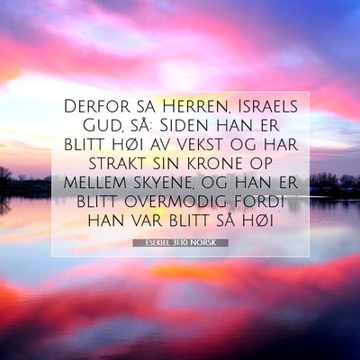 Picture 07 - Esekiel 31:10 NORSK - Derfor sa Herren, Israels Gud, så: Siden han er - Bible Verse Picture