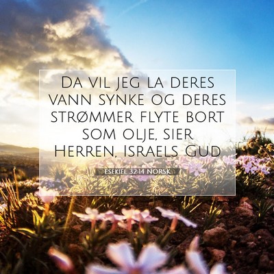 Picture 07 - Esekiel 32:14 NORSK - Da vil jeg la deres vann synke og deres strømmer - Bible Verse Picture