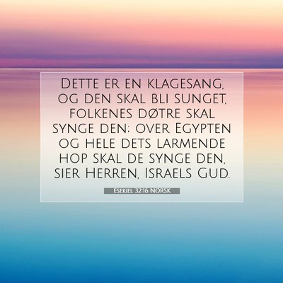 Picture 07 - Esekiel 32:16 NORSK - Dette er en klagesang, og den skal bli sunget, - Bible Verse Picture