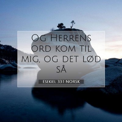 Picture 07 - Esekiel 33:1 NORSK - Og Herrens ord kom til mig, og det lød - Bible Verse Picture