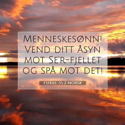 Picture 07 - Esekiel 35:2 NORSK - Menneskesønn! Vend ditt åsyn mot Se'r-fjellet - Bible Verse Picture