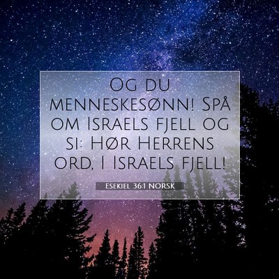 Picture 07 - Esekiel 36:1 NORSK - Og du menneskesønn! Spå om Israels fjell og si: - Bible Verse Picture
