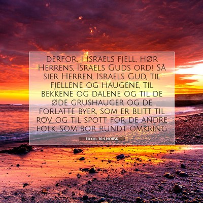Picture 07 - Esekiel 36:4 NORSK - derfor, I Israels fjell, hør Herrens, Israels - Bible Verse Picture