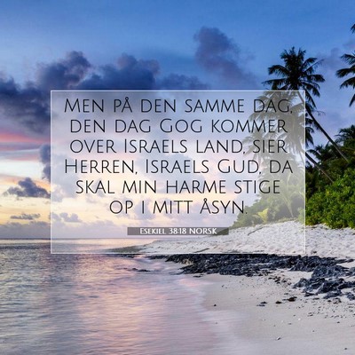 Picture 07 - Esekiel 38:18 NORSK - Men på den samme dag, den dag Gog kommer over - Bible Verse Picture