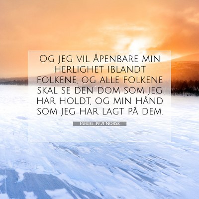 Picture 07 - Esekiel 39:21 NORSK - Og jeg vil åpenbare min herlighet iblandt - Bible Verse Picture