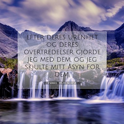 Picture 07 - Esekiel 39:24 NORSK - efter deres urenhet og deres overtredelser gjorde - Bible Verse Picture