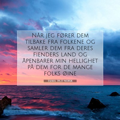 Picture 07 - Esekiel 39:27 NORSK - Når jeg fører dem tilbake fra folkene og samler - Bible Verse Picture
