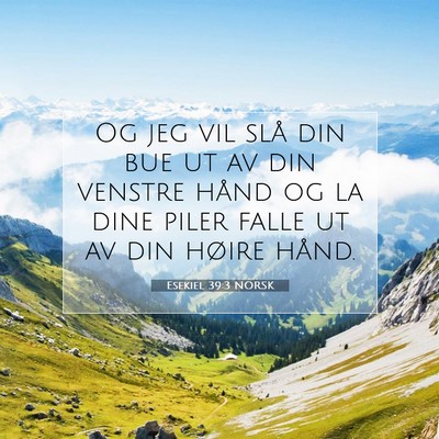 Picture 07 - Esekiel 39:3 NORSK - Og jeg vil slå din bue ut av din venstre hånd - Bible Verse Picture