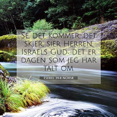 Picture 07 - Esekiel 39:8 NORSK - Se, det kommer, det skjer, sier Herren, Israels - Bible Verse Picture