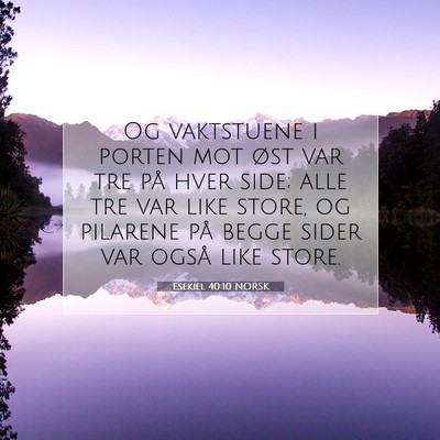 Picture 07 - Esekiel 40:10 NORSK - Og vaktstuene i porten mot øst var tre på hver - Bible Verse Picture