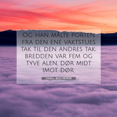 Picture 07 - Esekiel 40:13 NORSK - Og han målte porten fra den ene vaktstues tak - Bible Verse Picture